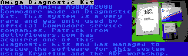 Amiga Diagnostic Kit | For the Amiga A500/A2000 Commodore made an Diagnostic Kit. This system is a very rare and was only used by official Commodore service companies. Patrick from dottyflowers.com has acquired one of this diagnostic kits and has managed to rescue the software for this system using Kryoflux and the ADF workshop.