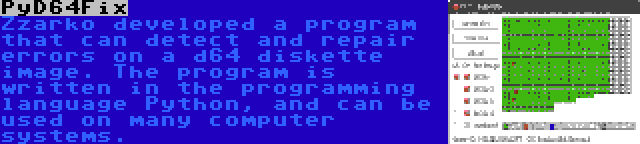 PyD64Fix | Zzarko developed a program that can detect and repair errors on a d64 diskette image. The program is written in the programming language Python, and can be used on many computer systems.