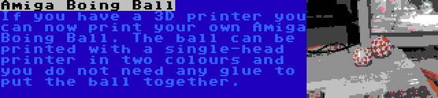 Amiga Boing Ball | If you have a 3D printer you can now print your own Amiga Boing Ball. The ball can be printed with a single-head printer in two colours and you do not need any glue to put the ball together.