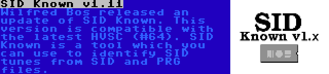 SID Known v1.11 | Wilfred Bos released an update of SID Known. This version is compatible with the latest HVSC (#64). SID Known is a tool which you can use to identify SID tunes from SID and PRG files.