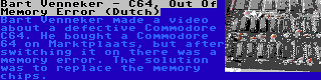 Bart Venneker - C64, Out Of Memory Error (Dutch) | Bart Venneker made a video about a defective Commodore C64. He bought a Commodore 64 on Marktplaats, but after switching it on there was a memory error. The solution was to replace the memory chips.