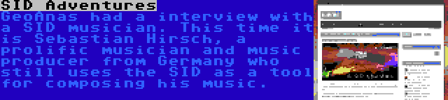 SID Adventures | GeoAnas had a interview with a SID musician. This time it is Sebastian Hirsch, a prolific musician and music producer from Germany who still uses the SID as a tool for composing his music.