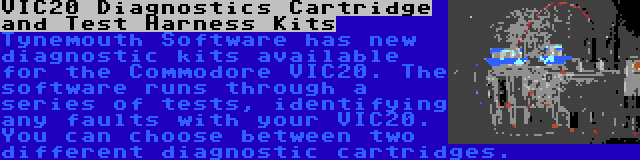 VIC20 Diagnostics Cartridge and Test Harness Kits | Tynemouth Software has new diagnostic kits available for the Commodore VIC20. The software runs through a series of tests, identifying any faults with your VIC20. You can choose between two different diagnostic cartridges.