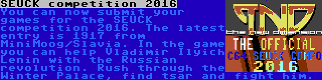 SEUCK competition 2016 | You can now submit your games for the SEUCK competition 2016. The latest entry is 1917 from MiniMoog/Slavia. In the game you can help Vladimir Ilyich Lenin with the Russian revolution. Rush through the Winter Palace, find tsar and fight him.