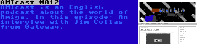 AMIcast #012 | AMIcast is an English podcast about the world of Amiga. In this episode: An interview with Jim Collas from Gateway.