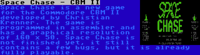 Space Chase - CBM II | Space Chase is a new game for the Commodore CBM II developed by Christian Krenner. The game is programmed in assembler and has a graphical resolution of 160 x 50. Space Chase is not finished yet, it still contains a few bugs, but it is already fully playable.