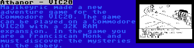 Athanor - VIC20 | Majikeyric made a new adventure game for the Commodore VIC20. The game can be played on a Commodore VIC20 with a 32K RAM expansion. In the game you are a Franciscan Monk and must discover the mysteries in the abbey.