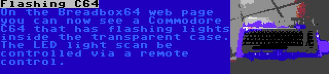 Flashing C64 | On the Breadbox64 web page you can now see a Commodore C64 that has flashing lights inside the transparent case. The LED light scan be controlled via a remote control.