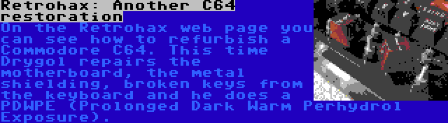 Retrohax: Another C64 restoration | On the Retrohax web page you can see how to refurbish a Commodore C64. This time Drygol repairs the motherboard, the metal shielding, broken keys from the keyboard and he does a PDWPE (Prolonged Dark Warm Perhydrol Exposure).