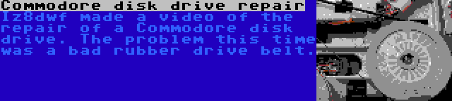 Commodore disk drive repair | Iz8dwf made a video of the repair of a Commodore disk drive. The problem this time was a bad rubber drive belt.