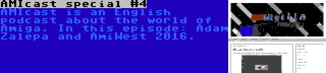 AMIcast special #4 | AMIcast is an English podcast about the world of Amiga. In this episode: Adam Zalepa and AmiWest 2016.