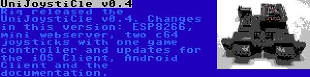 UniJoystiCle v0.4 | Riq released the UniJoystiCle v0.4. Changes in this version: ESP8266, mini webserver, two c64 joysticks with one game controller and updates for the iOS Client, Android Client and the documentation.