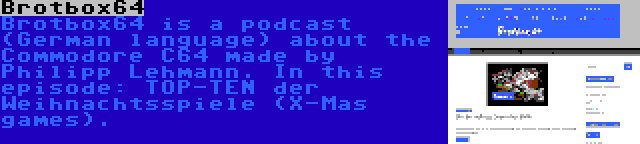 Brotbox64 | Brotbox64 is a podcast (German language) about the Commodore C64 made by Philipp Lehmann. In this episode: TOP-TEN der Weihnachtsspiele (X-Mas games).