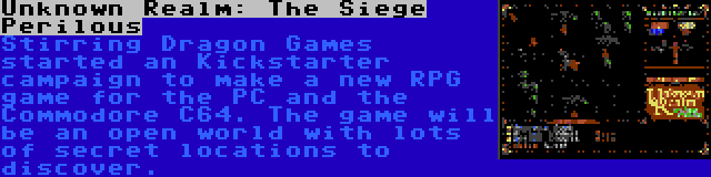 Unknown Realm: The Siege Perilous | Stirring Dragon Games started an Kickstarter campaign to make a new RPG game for the PC and the Commodore C64. The game will be an open world with lots of secret locations to discover.