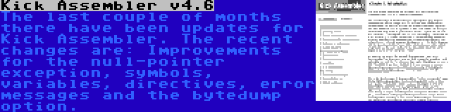 Kick Assembler v4.6 | The last couple of months there have been updates for Kick Assembler. The recent changes are: Improvements for the null-pointer exception, symbols, variables, directives, error messages and the bytedump option.