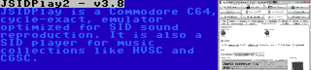 JSIDPlay2 - v3.8 | JSIDPlay is a Commodore C64, cycle-exact, emulator optimized for SID sound reproduction. It is also a SID player for music collections like HVSC and CGSC.