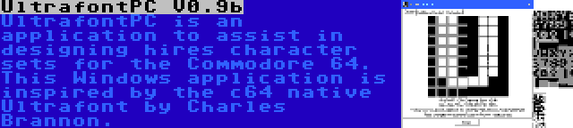 UltrafontPC V0.9b | UltrafontPC is an application to assist in designing hires character sets for the Commodore 64. This Windows application is inspired by the c64 native Ultrafont by Charles Brannon.