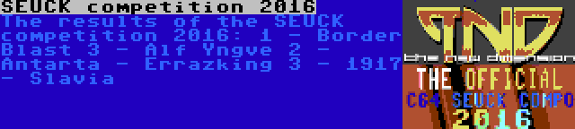 SEUCK competition 2016 | The results of the SEUCK competition 2016:
1 - Border Blast 3 - Alf Yngve
2 - Antarta - Errazking
3 - 1917 - Slavia