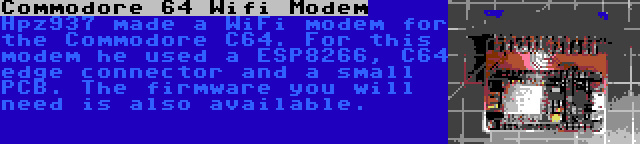 Commodore 64 Wifi Modem | Hpz937 made a WiFi modem for the Commodore C64. For this modem he used a ESP8266, C64 edge connector and a small PCB. The firmware you will need is also available.