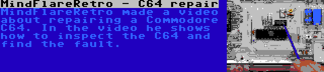 MindFlareRetro - C64 repair | MindFlareRetro made a video about repairing a Commodore C64. In the video he shows how to inspect the C64 and find the fault.