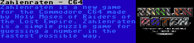 Zahlenraten - C64 | Zahlenraten is a new game for the Commodore C64 made by Holy Moses of Raiders of the Lost Empire. Zahlenraten is a simple puzzle game for guessing a number in the fastest possible way.