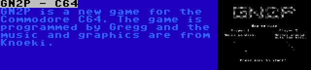 GN2P - C64 | GN2P is a new game for the Commodore C64. The game is programmed by Gregg and the music and graphics are from Knoeki.