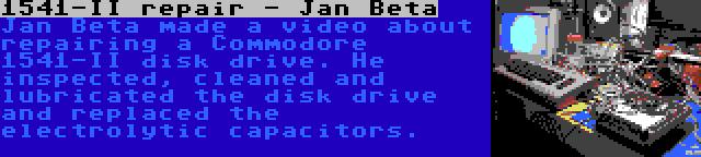 1541-II repair - Jan Beta | Jan Beta made a video about repairing a Commodore 1541-II disk drive. He inspected, cleaned and lubricated the disk drive and replaced the electrolytic capacitors.