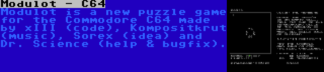 Modulot - C64 | Modulot is a new puzzle game for the Commodore C64 made by xIII (code), Kompositkrut (music), Sorex (idea) and Dr. Science (help & bugfix).