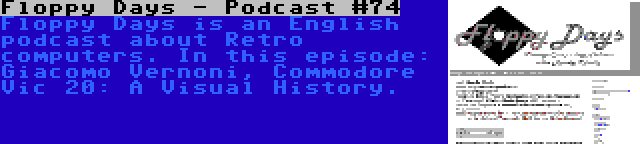 Floppy Days - Podcast #74 | Floppy Days is an English podcast about Retro computers. In this episode: Giacomo Vernoni, Commodore Vic 20: A Visual History.