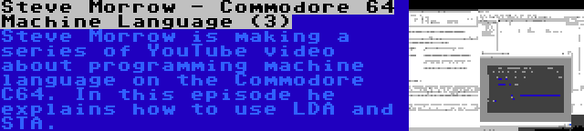 Steve Morrow - Commodore 64 Machine Language (3) | Steve Morrow is making a series of YouTube video about programming machine language on the Commodore C64. In this episode he explains how to use LDA and STA.