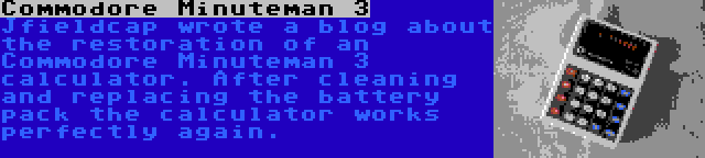 Commodore Minuteman 3 | Jfieldcap wrote a blog about the restoration of an Commodore Minuteman 3 calculator. After cleaning and replacing the battery pack the calculator works perfectly again.