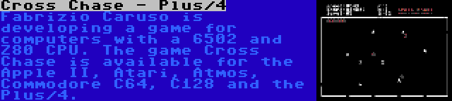 Cross Chase - Plus/4 | Fabrizio Caruso is developing a game for computers with a 6502 and Z80 CPU. The game Cross Chase is available for the Apple II, Atari, Atmos, Commodore C64, C128 and the Plus/4.