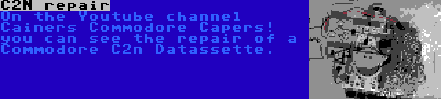 C2N repair | On the Youtube channel Cainers Commodore Capers! you can see the repair of a Commodore C2n Datassette.