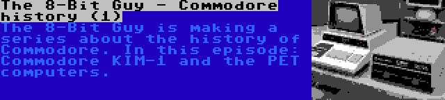 The 8-Bit Guy - Commodore history (1) | The 8-Bit Guy is making a series about the history of Commodore. In this episode: Commodore KIM-1 and the PET computers.