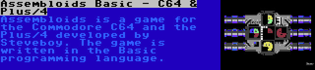 Assembloids Basic - C64 & Plus/4 | Assembloids is a game for the Commodore C64 and the Plus/4 developed by Steveboy. The game is written in the Basic programming language.