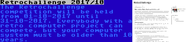 Retrochallenge 2017/10 | The Retrochallenge competition will be held from 01-10-2017 until 31-10-2017. Everybody with a retro computer project can compete, but your computer system must be older than 10 years.