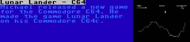 Lunar Lander - C64 | Michael released a new game for the Commodore C64. He made the game Lunar Lander on his Commodore C64c.