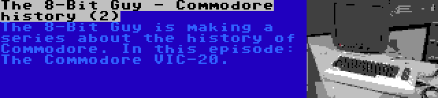 The 8-Bit Guy - Commodore history (2) | The 8-Bit Guy is making a series about the history of Commodore. In this episode: The Commodore VIC-20.