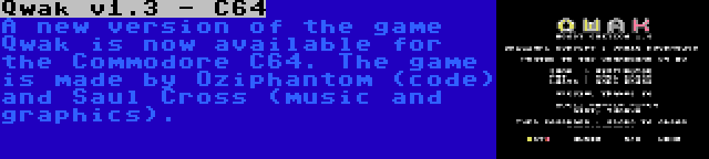 Qwak v1.3 - C64 | A new version of the game Qwak is now available for the Commodore C64. The game is made by Oziphantom (code) and Saul Cross (music and graphics).