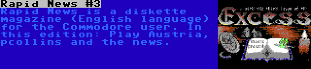 Rapid News #3 | Rapid News is a diskette magazine (English language) for the Commodore user. In this edition: Play Austria, pcollins and the news.