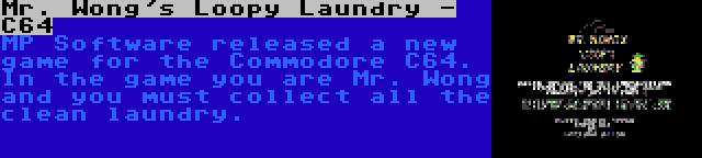 Mr. Wong's Loopy Laundry - C64 | MP Software released a new game for the Commodore C64. In the game you are Mr. Wong and you must collect all the clean laundry.