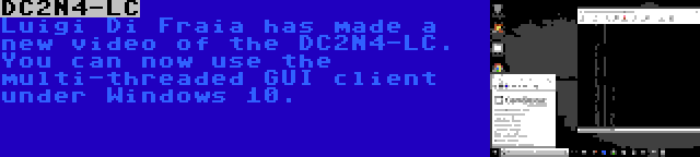 DC2N4-LC | Luigi Di Fraia has made a new video of the DC2N4-LC. You can now use the multi-threaded GUI client under Windows 10.