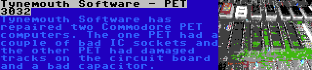 Tynemouth Software - PET 3032 | Tynemouth Software has repaired two Commodore PET computers. The one PET had a couple of bad IC sockets and the other PET had damaged tracks on the circuit board and a bad capacitor.