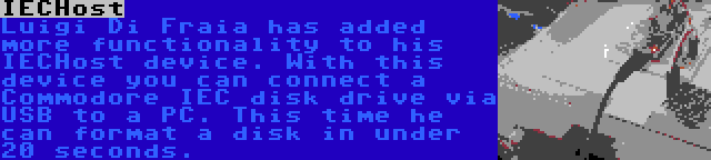 IECHost | Luigi Di Fraia has added more functionality to his IECHost device. With this device you can connect a Commodore IEC disk drive via USB to a PC. This time he can format a disk in under 20 seconds.