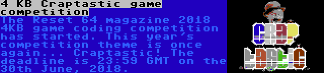 4 KB Craptastic game competition | The Reset 64 magazine 2018 4KB game coding competition has started. This year's competition theme is once again... Craptastic! The deadline is 23:59 GMT on the 30th June, 2018.
