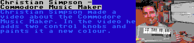 Christian Simpson - Commodore Music Maker | Christian Simpson made a video about the Commodore Music Maker. In the video he adds two control knobs and paints it a new colour.