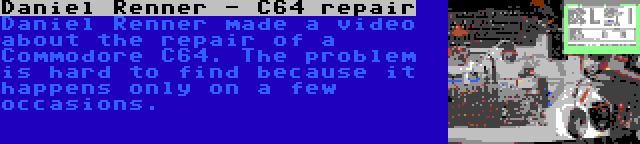 Daniel Renner - C64 repair | Daniel Renner made a video about the repair of a Commodore C64. The problem is hard to find because it happens only on a few occasions.