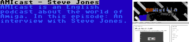 AMIcast - Steve Jones | AMIcast is an English podcast about the world of Amiga. In this episode: An interview with Steve Jones.