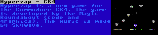 Hyperzap - C64 | Hyperzap is a new game for the Commodore C64. The game is developed by The Magic Roundabout (code and graphics). The music is made by Skywave.