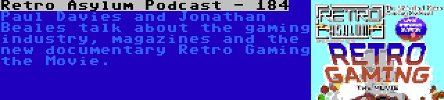 Retro Asylum Podcast - 184 | Paul Davies and Jonathan Beales talk about the gaming industry, magazines and the new documentary Retro Gaming the Movie.